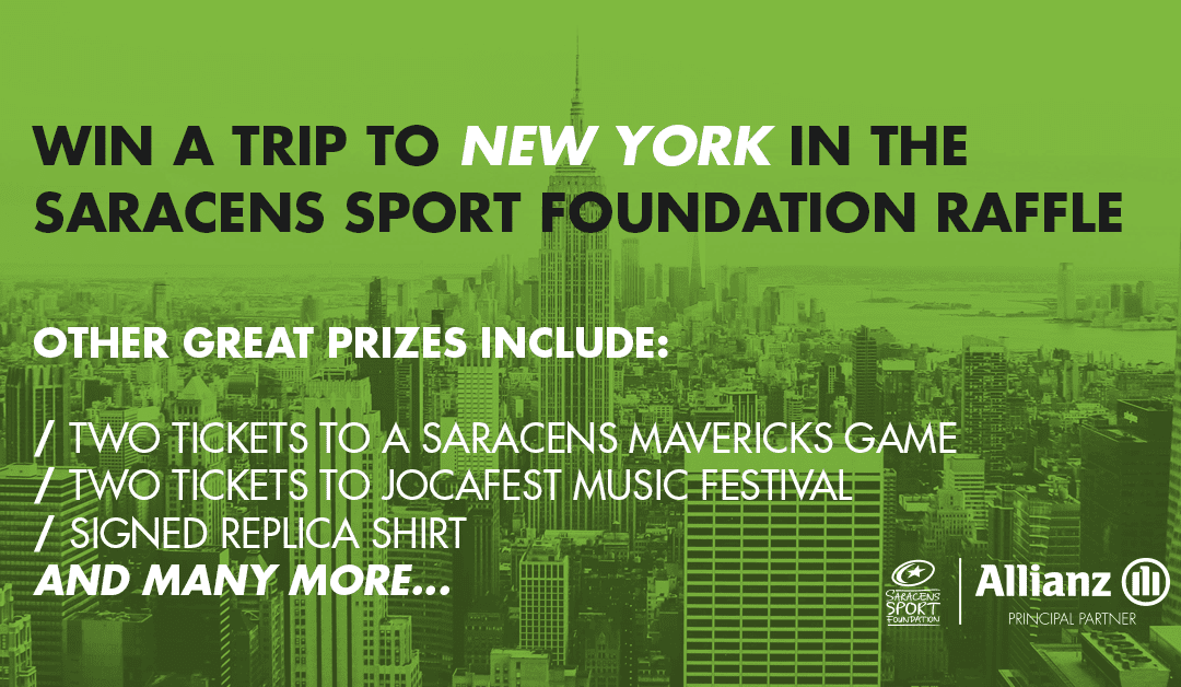 WIN A TRIP TO NEW YORK IN THE SARACENS SPORT FOUNDATION RAFFLE!