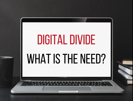 DIGITAL DIVIDE – THE NEED